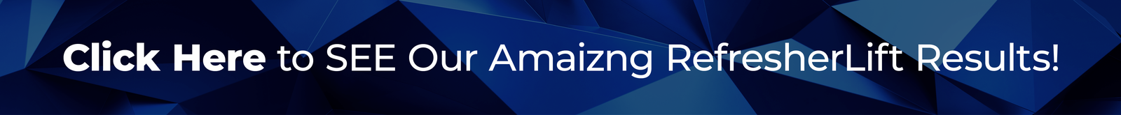 Click Here to SEE Our Amaizng RefresherLift Results!